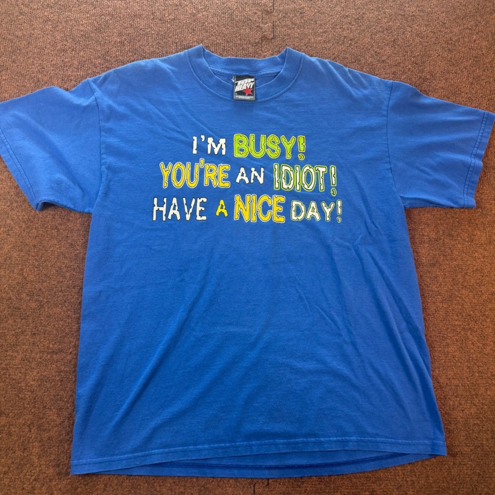 Top Heavy Mens Blue Graphic T-Shirt Im Busy Youre An Idiot Have A Nice Day L A-